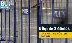 6 İlçede 3 Günlük Toplantı Ve Gösteri Yasağı