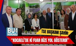 TSE Başkanı Şahin: “Kocaeli’de ki Fuar Bize Yol Gösterdi”