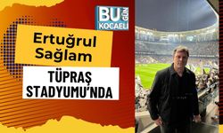 Ertuğrul Sağlam Tüpraş Stadyumu’nda