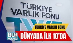 Türkiye Varlık Fonu Dünyada İlk 10’da