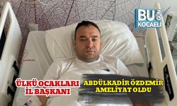 Ülkü Ocakları İl Başkanı Abdülkadir Özdemir Ameliyat Oldu