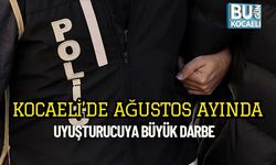 Kocaeli’de Ağustos Ayında Uyuşturucuya Büyük Darbe