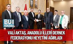 Vali Aktaş, Anadolu İlleri Dernek Federasyonu Heyetini Ağırladı