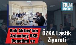 Vali Aktaş’tan Aslanbey OSB Denetimi ve ÖZKA Lastik Ziyareti