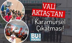 Vali Aktaş’tan Karamürsel Çıkatması!