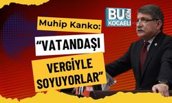 Muhip Kanko: “Vatandaşı Vergiyle Soyuyorlar”