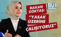 Bakan Göktaş: “Yasak Üzerine Çalışıyoruz”