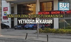 Can Holding Soruşturmasında Yetkisizlik Kararı