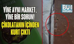 Yine Aynı Market, Yine Bir Sorun! Çikolatanın İçinden Kurt Çıktı