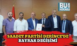 Saadet Partisi Derince’de Bayrak Değişimi