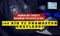 Bankalar Yarıştı, Kazanan Polisler Oldu! 100 Bin TL Promosyon Onaylandı