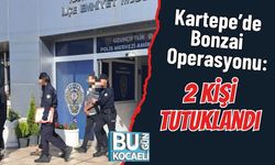 Kartepe’de Bonzai Operasyonu: 2 Kişi Tutuklandı