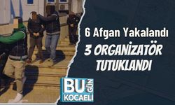 6 Afgan Yakalandı 3 Organizatör Tutuklandı