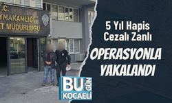 5 Yıl Hapis Cezalı Zanlı Operasyonla Yakalandı