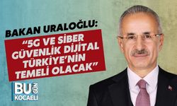Bakan Uraloğlu: “5G Ve Siber Güvenlik Dijital Türkiye’nin Temeli Olacak”