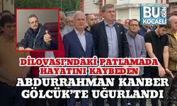 Dilovası’ndaki Patlamada Hayatını Kaybeden Abdurrahman Kanber Gölcük’te Uğurlandı