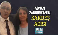 Adnan Zanburkan'ın Kardeş Acısı