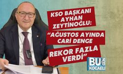 KSO Başkanı Ayhan Zeytinoğlu: “Ağustos Ayında Cari Denge Rekor Fazla Verdi”