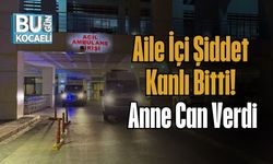 Aile İçi Şiddet Kanlı Bitti! Anne Can Verdi