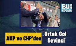 AKP ve CHP’den Ortak Gol Sevinci