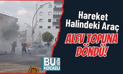 Hareket Halindeki Araç Alev Topuna Döndü!