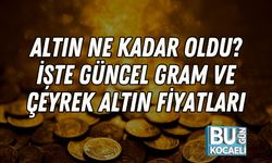Altın Ne Kadar Oldu? İşte Güncel Gram ve Çeyrek Altın Fiyatları