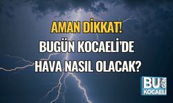 Aman Dikkat! Bugün Kocaeli’de Hava Nasıl Olacak?