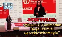 Ayşe Tolga: “Zihnimizi Tanımadan Hayallerimizi Gerçekleştiremeyiz”