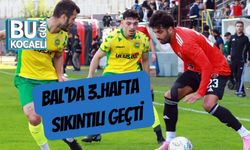 BAL’da 3.Hafta Sıkıntılı Geçti