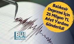 Balıkesir Depremi İçin 25 Milyon TL Afet Yardımı Gönderildi