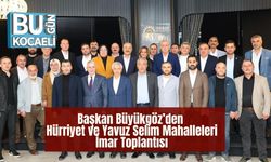 Başkan Büyükgöz’den Hürriyet ve Yavuz Selim Mahalleleri İmar Toplantısı