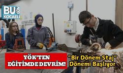 YÖK’ten Eğitimde Devrim! “Bir Dönem Staj” Dönemi Başlıyor