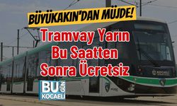 Büyükakın'dan Müjde! Tramvay Yarın Bu Saatten Sonra Ücretsiz