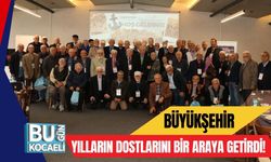 Büyükşehir Yılların Dostlarını Bir Araya Getirdi!