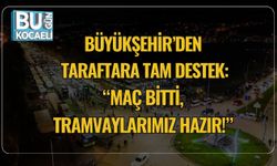 Büyükşehir’den Taraftara Tam Destek: “Maç Bitti, Tramvaylarımız Hazır!”
