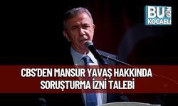 CBS’den Mansur Yavaş Hakkında Soruşturma İzni Talebi