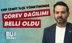 CHP İzmit İlçe Yönetiminde Görev Dağılımı Belli Oldu