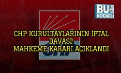 CHP Kurultaylarının İptal Davası:Mahkeme Kararı Açıklandı