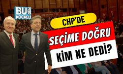 CHP'de Seçime Doğru Kim Ne Dedi?