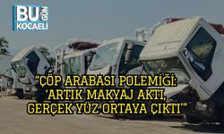 “Çöp Arabası Polemiği: ‘Artık Makyaj Aktı, Gerçek Yüz Ortaya Çıktı’”