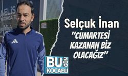 Selçuk İnan: "Cumartesi Kazanan Biz Olacağız"