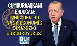 Cumhurbaşkanı Erdoğan: “2002'den Bu Yana Ekonomik Dinamizmi Sürdürüyoruz"