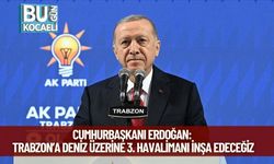 Cumhurbaşkanı Erdoğan: Trabzon’a Deniz Üzerine 3. Havalimanı İnşa Edeceğiz