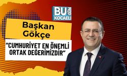 Başkan Gökçe: “Cumhuriyet En Önemli Ortak Değerimizdir”