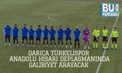 Darıca Türkelispor, Anadolu Hisarı Deplasmanında Galibiyet Arayacak