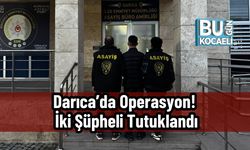 Darıca’da Operasyon! İki Şüpheli Tutuklandı