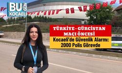 Türkiye - Gürcistan Maçı Öncesi Kocaeli’de Güvenlik Alarmı: 2000 Polis Görevde