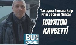 Tartışma Sonrası Kalp Krizi Geçiren Muhtar Hayatını Kaybetti