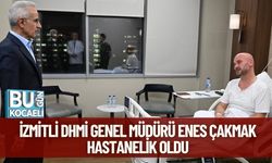 İzmitli DHMİ Genel Müdürü Enes Çakmak Hastanelik Oldu