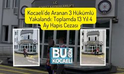 Kocaeli’de Aranan 3 Hükümlü Yakalandı: Toplamda 13 Yıl 4 Ay Hapis Cezası